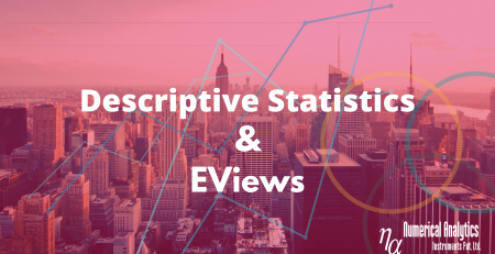 Descriptive Statistics and EViews